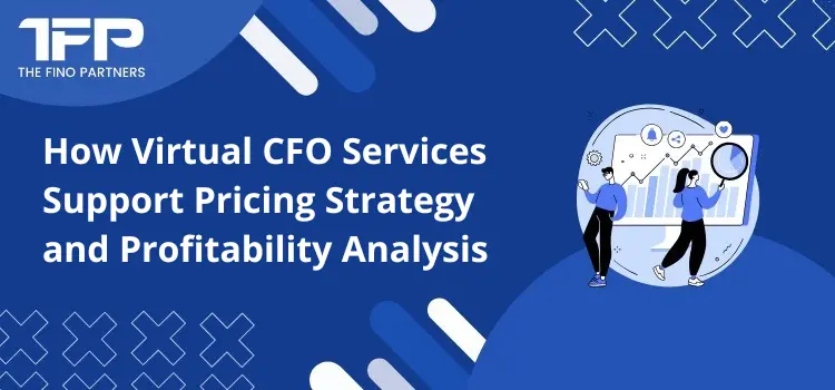 How Virtual CFO Services Support Pricing Strategy and Profitability Analysis